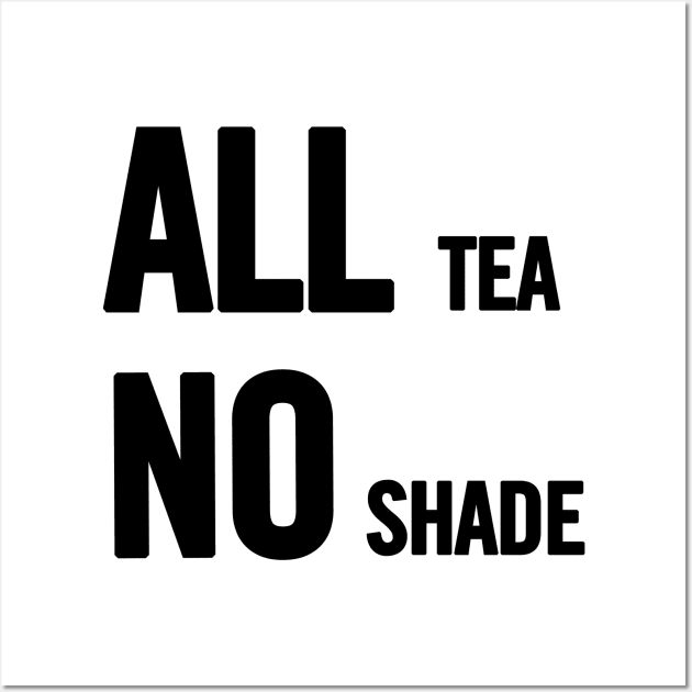 All Tea No Shade Wall Art by sergiovarela